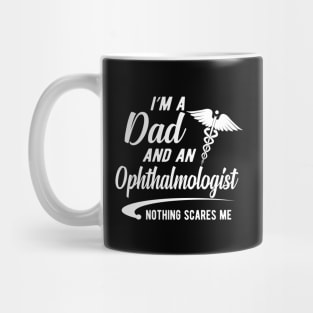 Ophthalmologist and Dad - I'm dad and ophthalmologist nothing scares me Mug